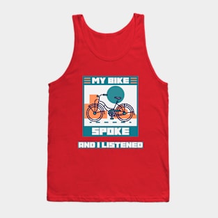 My Bike Spoke to Me and I Listened Biking Enthusiast T-Shirt Tank Top